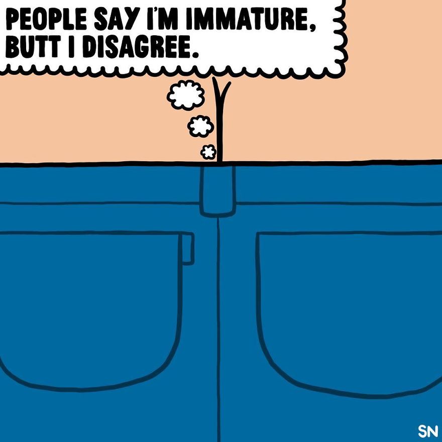 People Say I'm Immature, Butt I Disagree