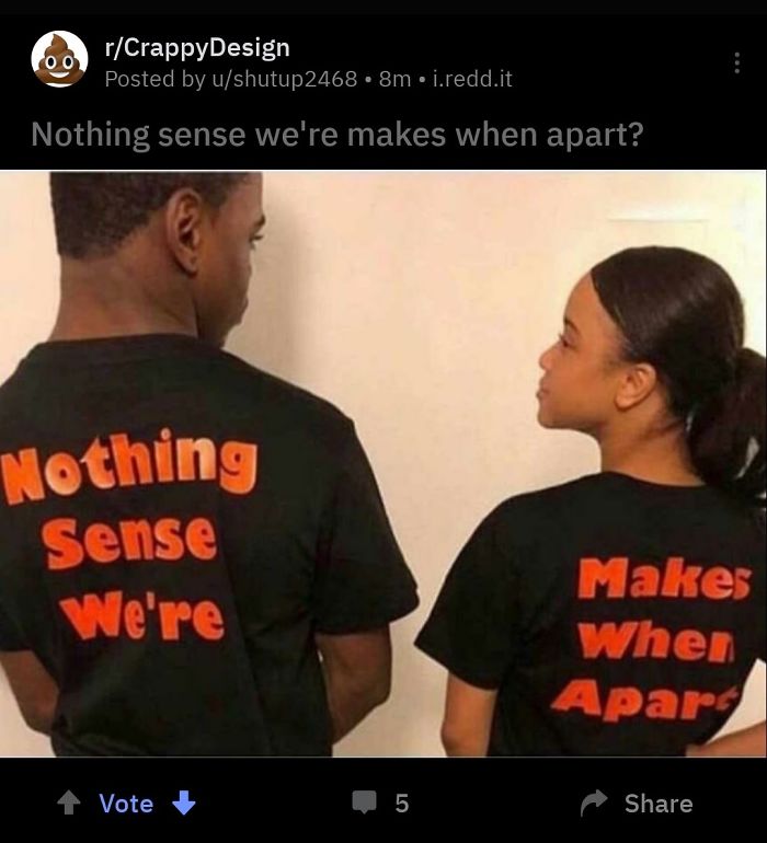 It's Almost Like It Was Designed To Not Make Sense