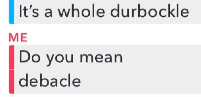 My Friend And Her Inventive Spelling. She’s A Goldmine For This Stuff