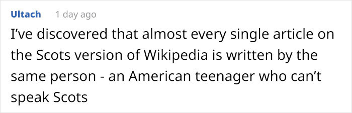 Scottish People Are Enraged After Finding Out That A Large Part Of Scots Wikipedia Is Written By An American Teen Using A Fake Scottish "Accent" Scottish People Are Enraged After Finding Out That A Large Part Of Scots Wikipedia Is Written By An American Teen Using A Fake Scottish "Accent"