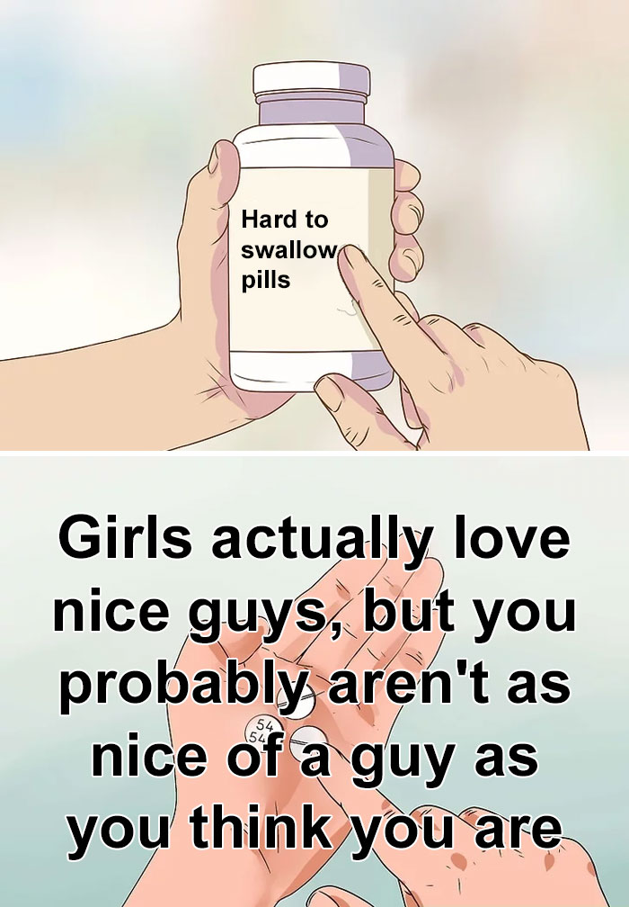 "Hard to swallow pill meme featuring difficult truth about being a nice guy."