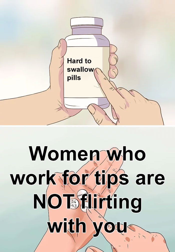 "Hard to swallow pill meme with a message about women working for tips not flirting with you."
