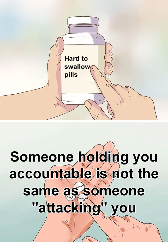 "Hard to swallow pill meme about accountability versus feeling attacked."