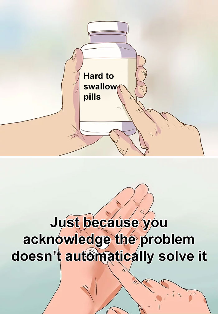 Hands holding "Hard to swallow pills" bottle, highlighting a difficult truth about problem acknowledgment not solving it.
