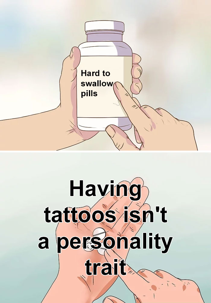 "Hard to swallow pills meme with text saying having tattoos isn't a personality trait."