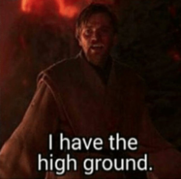 When Obi-Wan Says He Has The High Ground, It’s Actually Subtle Clever Double Speak Meaning He Has The “Moral High Ground”. This Is Because Obi-Wan Didn’t Stab Up A Room Full Of Children.