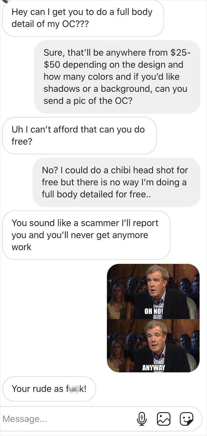 I Offered To Do Something More Simple For Free Only To Be Threatened With Reporting... I Don’t Mind Doing Free Chibi Art At All And Have Even Posted That I’m Doing Free Chibi Style But Yet Still Get People Asking For Full Body Detailed Work For Free