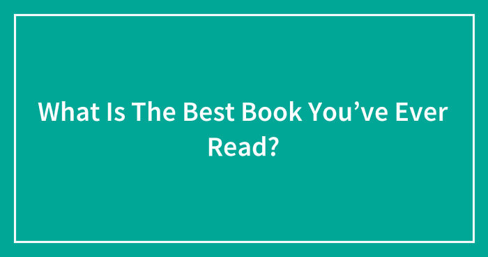 What Is The Best Book You’ve Ever Read? (Ended)