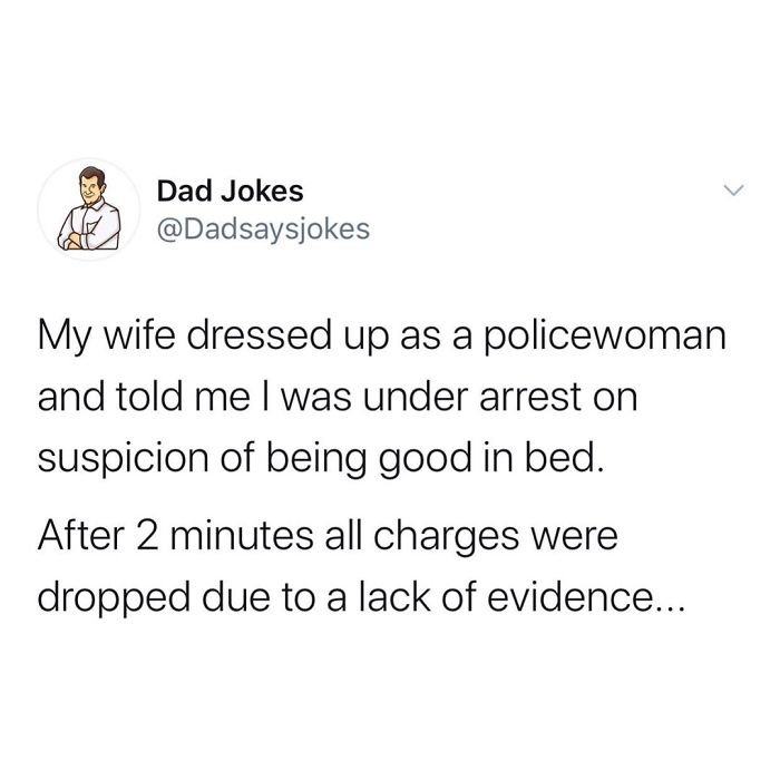 Funny dad joke about a wife dressing as a policewoman and dropping charges due to lack of evidence.