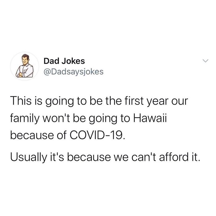 Dad joke about not affording a Hawaii trip, humorously blaming COVID-19 instead.
