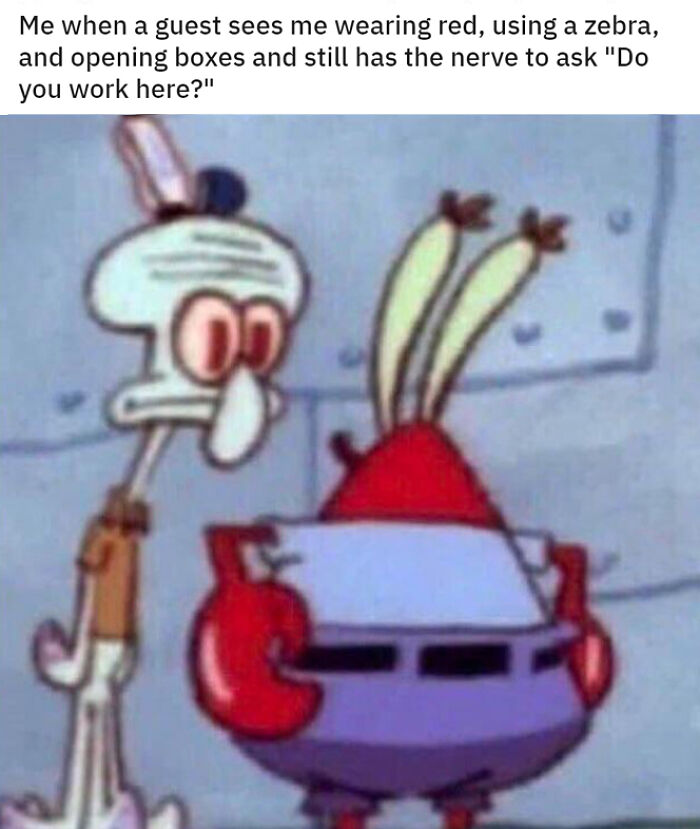 When Customers Still Act Uncertain If Employees Work There Even Though They Might As Well Have A Target Painted On Their Face