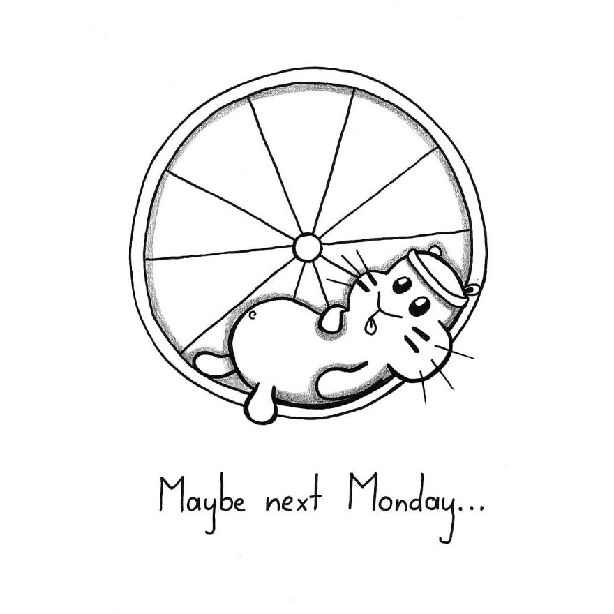 The Day Was So Hard And The Bed Is So Warm... Maybe Next Monday