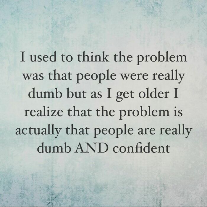 The Dumbest Are Also The Loudest