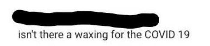 Don't Worry Guys, A Waxing Will Be Here Soon