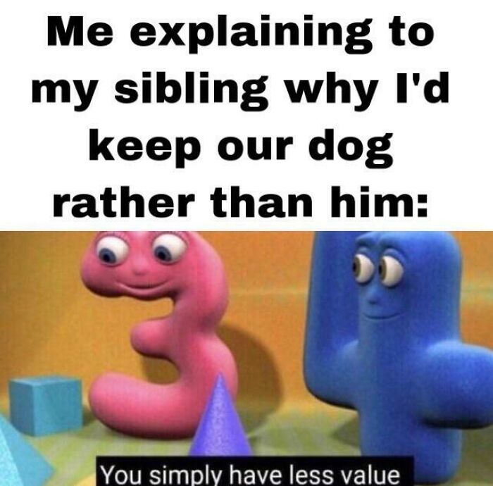 Me explaining to my sibling why I'd keep our dog, using funny characters to highlight the value of dogs in memes.
