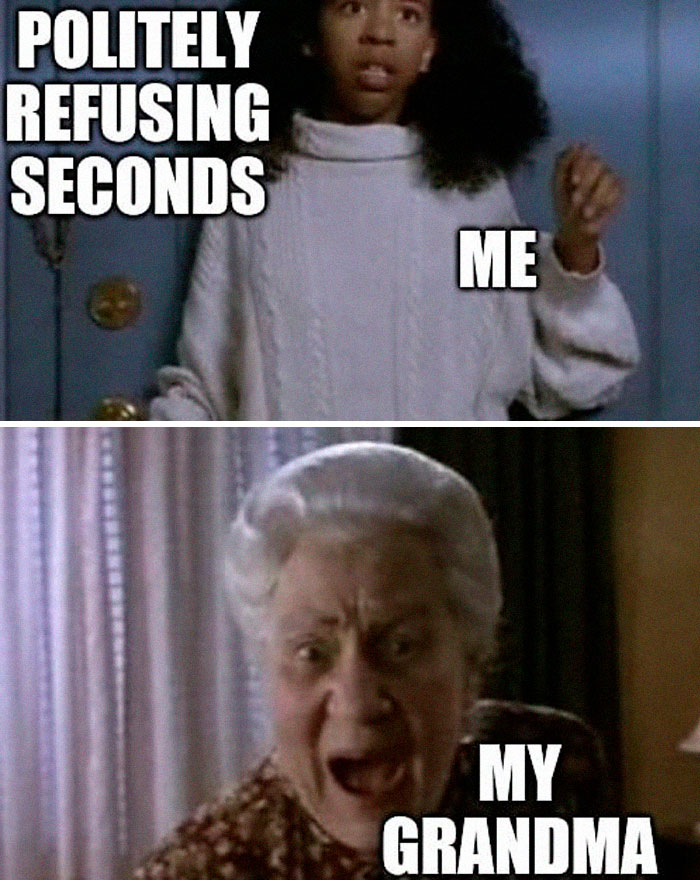 Person politely refusing more food while grandmother looks shocked; relatable meme humor for social distancing Thanksgiving.