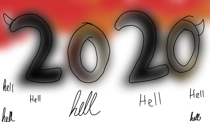 2020 Is Hell Soooooooooooooooooooooooooooo Here Ya Go.
