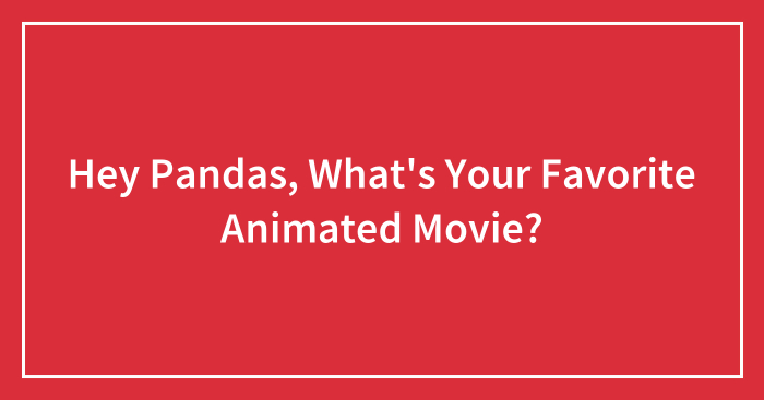 Hey Pandas, What’s Your Favorite Animated Movie? (Closed)