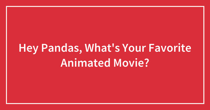 Hey Pandas, What’s Your Favorite Animated Movie? (Closed)
