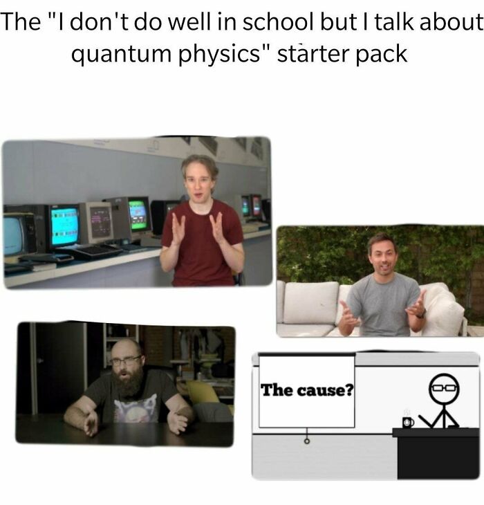 "I Don't Do Well In School But I Talk About Quantum Physics" Starter Pack