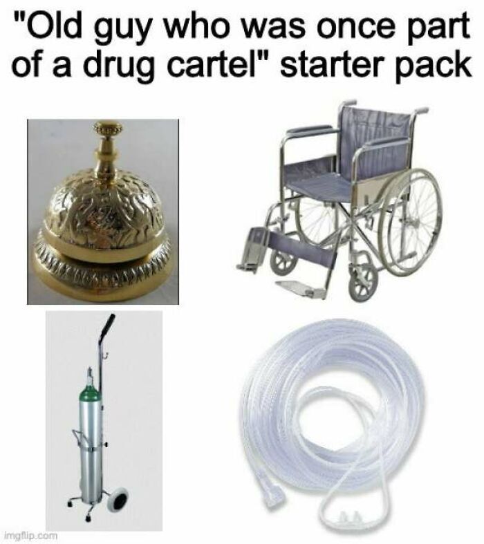 Old Guy Who Was Once Part Of A Drug Cartel Starter Pack