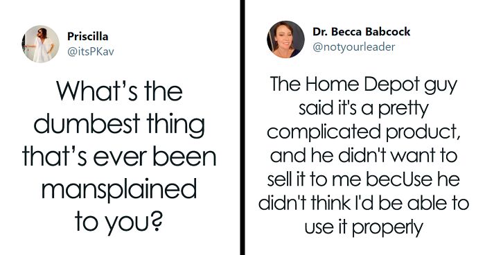 40 Women Are Sharing The Dumbest Things That Have Ever Been Mansplained To Them