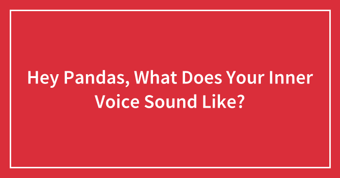 Hey Pandas, What Does Your Inner Voice Sound Like?