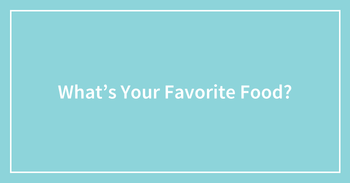 What’s Your Favorite Food?