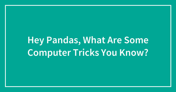 Hey Pandas, What Are Some Computer Tricks You Know? (Closed)