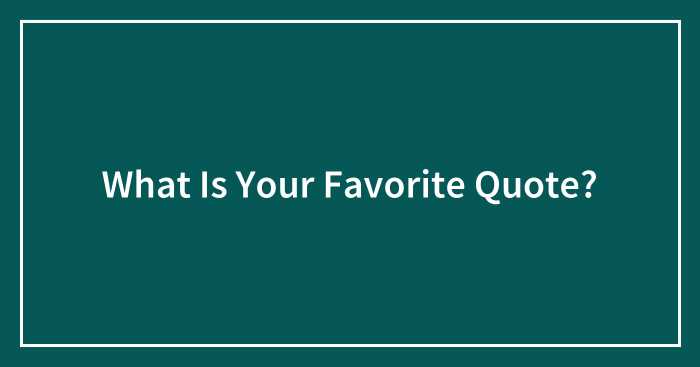 What Is Your Favorite Quote?