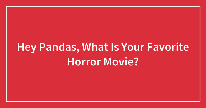 Hey Pandas, What Is Your Favorite Horror Movie? (Closed)