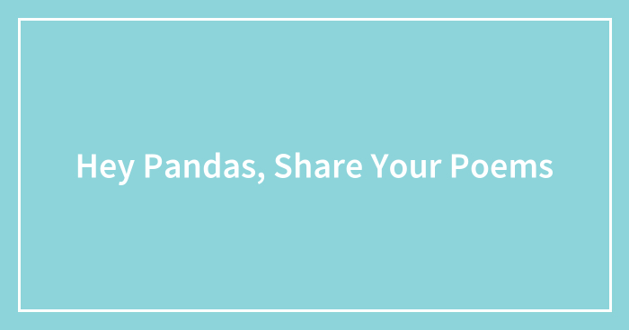 Hey Pandas, Share Your Poems (Closed)