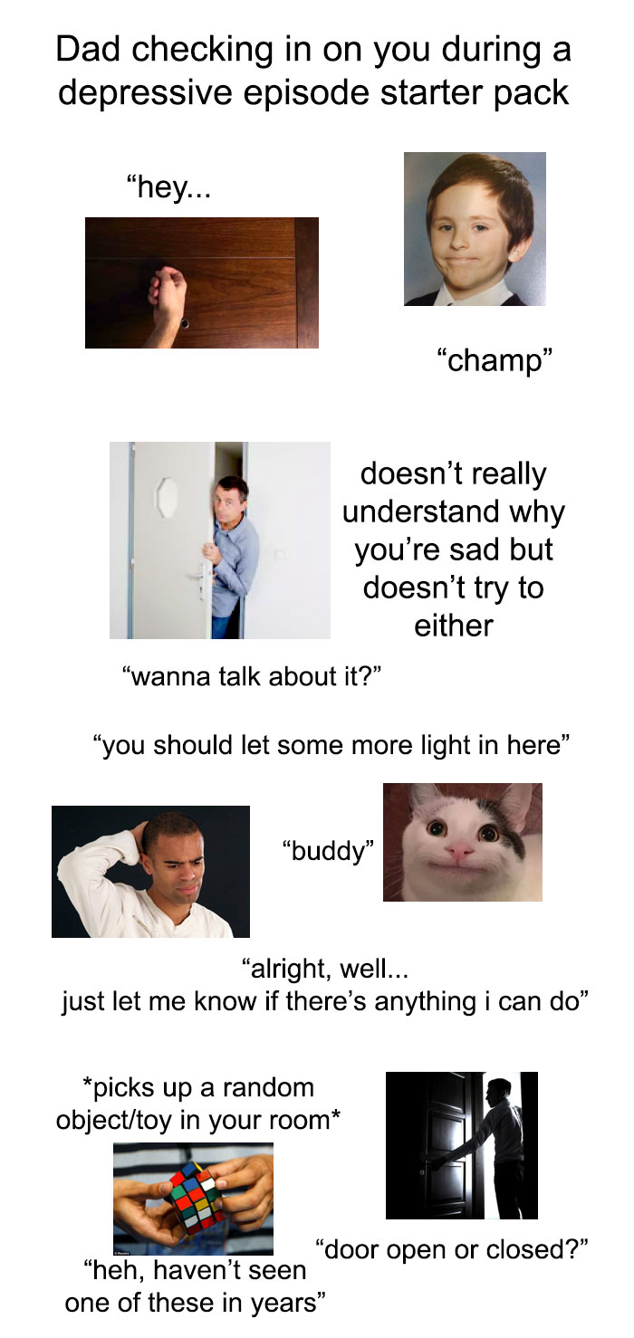 Funny starter pack meme about a dad checking on you during a depressive episode with humorous dialogues and images.