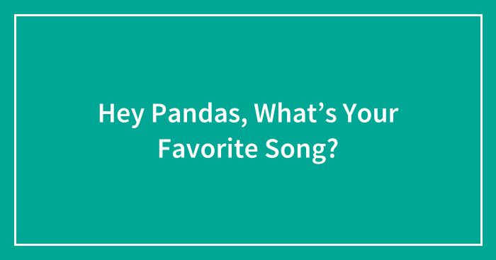 Hey Pandas, What’s Your Favorite Song?