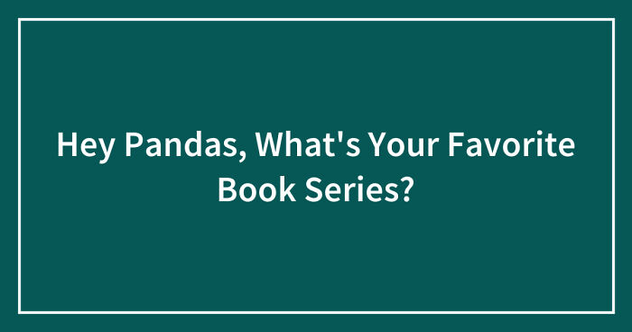 Hey Pandas, What’s Your Favorite Book Series? (Closed)