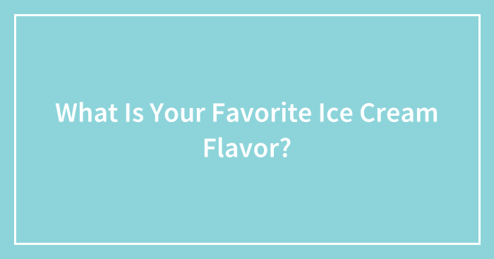 What Is Your Favorite Ice Cream Flavor?