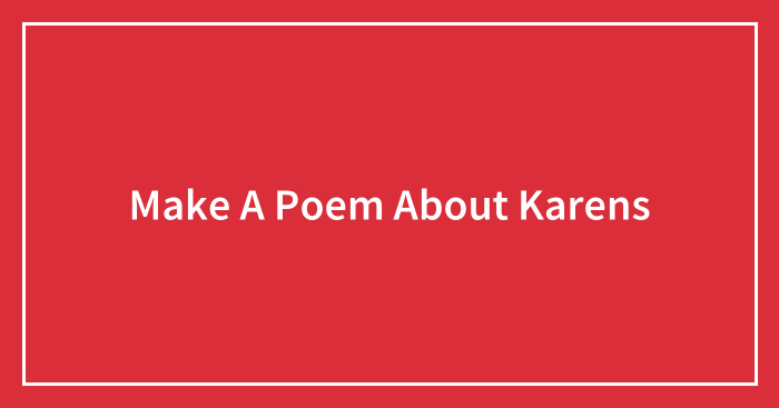 Make A Poem About Karens