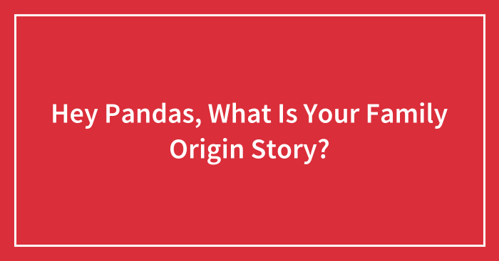 Hey Pandas, What Is Your Family Origin Story?