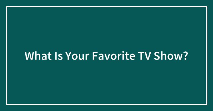 What Is Your Favorite TV Show?