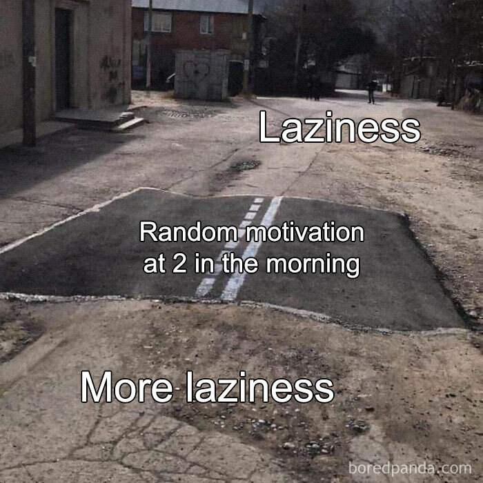 Paved road meme humorously depicting laziness with a patch labeled "Random motivation at 2 in the morning."