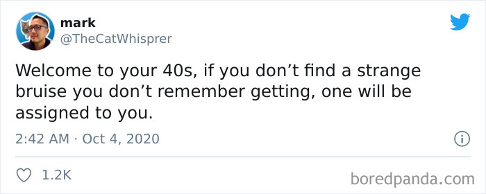 Tweet humorously describing life in your 40s with unexpected bruises.