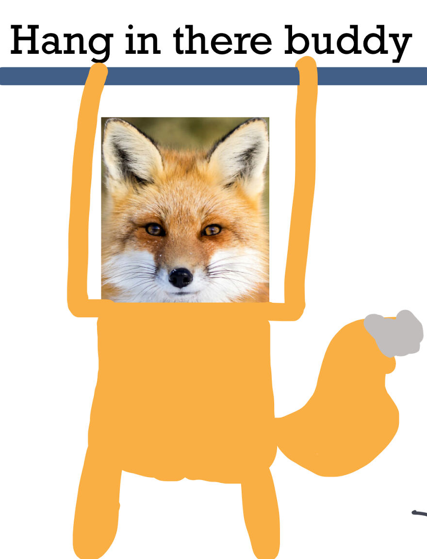 Hang In There Buddy :)