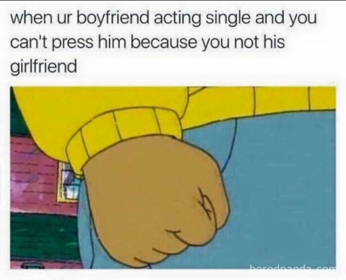 When Your Boyfriend Acting Single