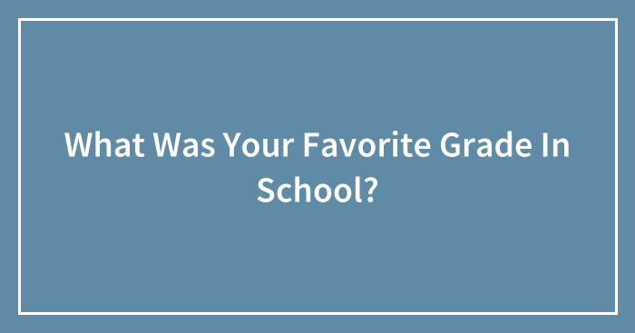 What Was Your Favorite Grade In School?