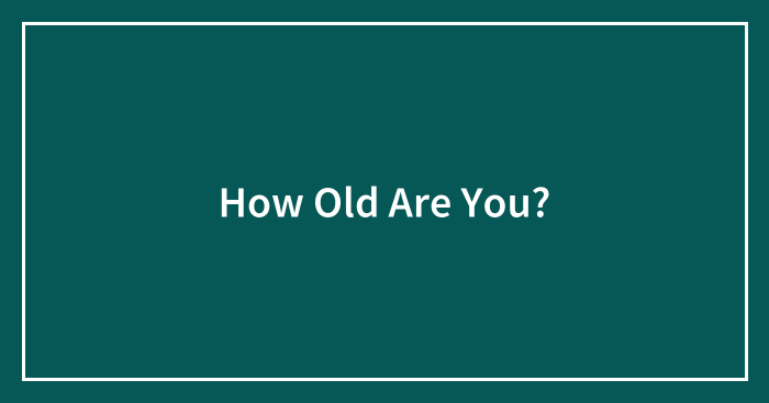 How Old Are You?