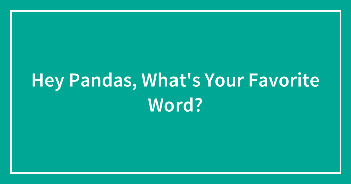 Hey Pandas, What’s Your Favorite Word?