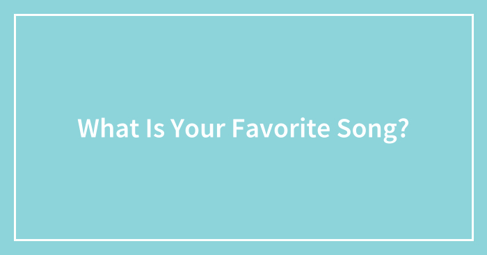 What Is Your Favorite Song?