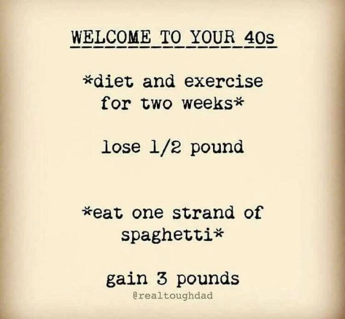 Text humorously depicting life challenges in your 40s with dieting and weight gain.