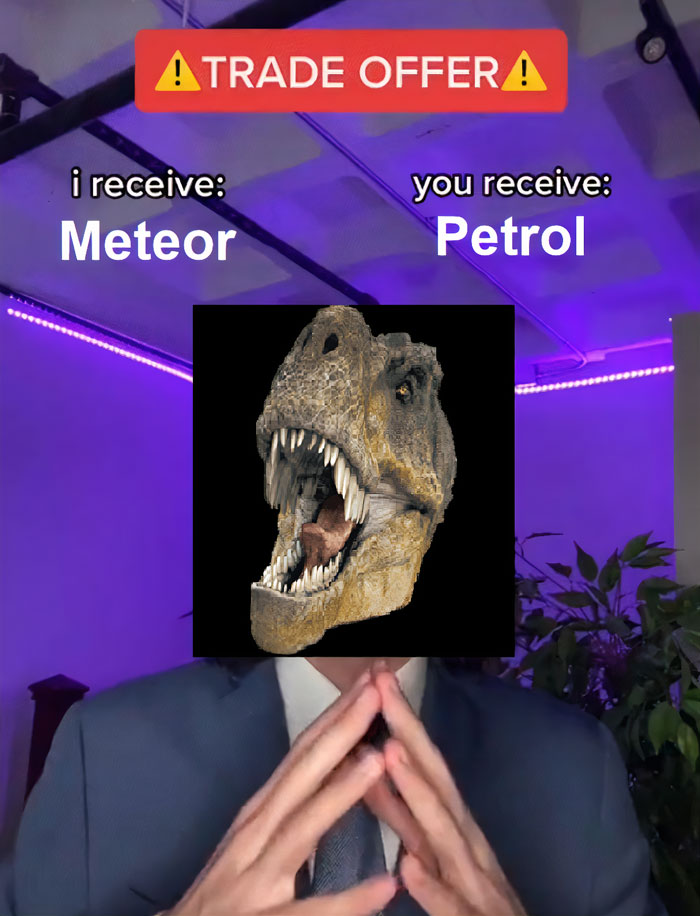 Trade offer meme featuring a dinosaur head with text: "I receive: Meteor; you receive: Petrol."