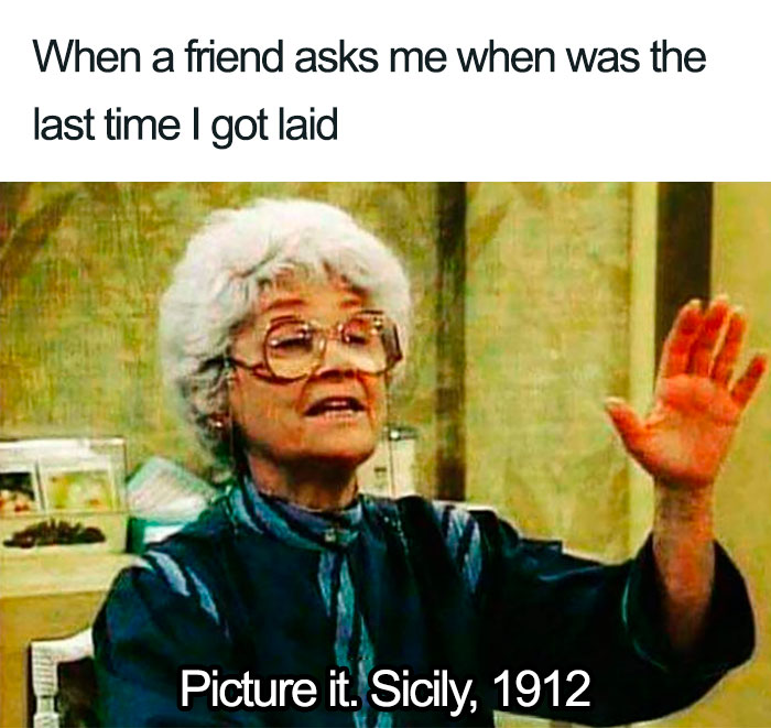 Elderly woman humorously describing single life with "Picture it, Sicily, 1912" meme.